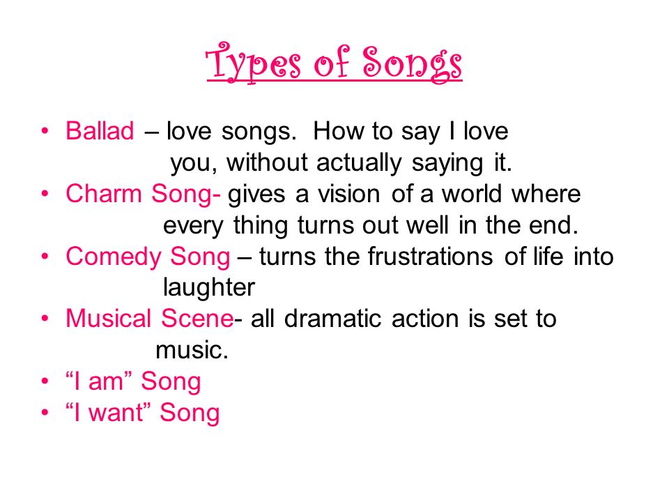 Types of Songs Ballad – love songs. How to say I love you, without actually saying it.