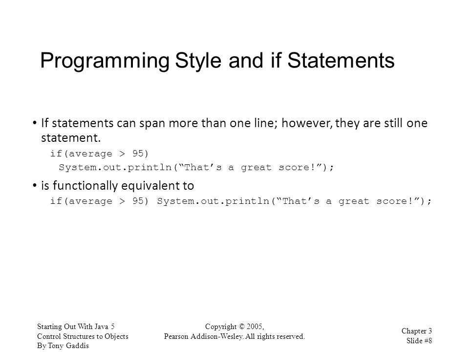 Programming Style and if Statements If statements can span more than one line; however, they are still one statement.