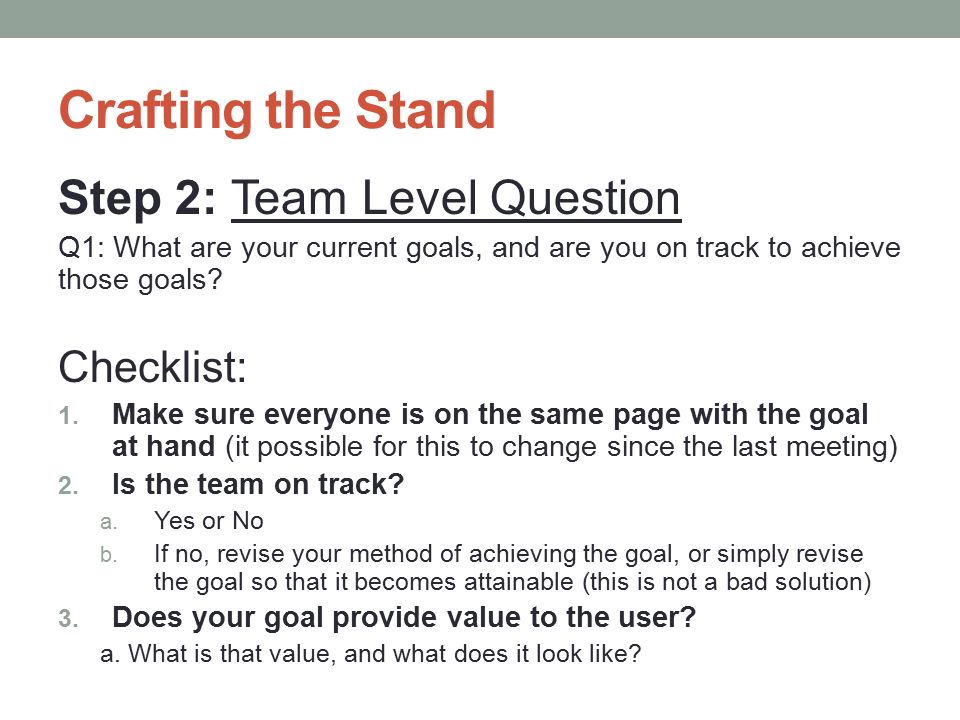 Crafting the Stand Step 2: Team Level Question Q1: What are your current goals, and are you on track to achieve those goals.