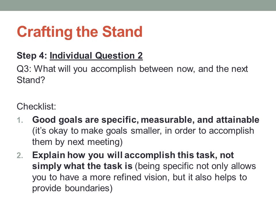 Crafting the Stand Step 4: Individual Question 2 Q3: What will you accomplish between now, and the next Stand.