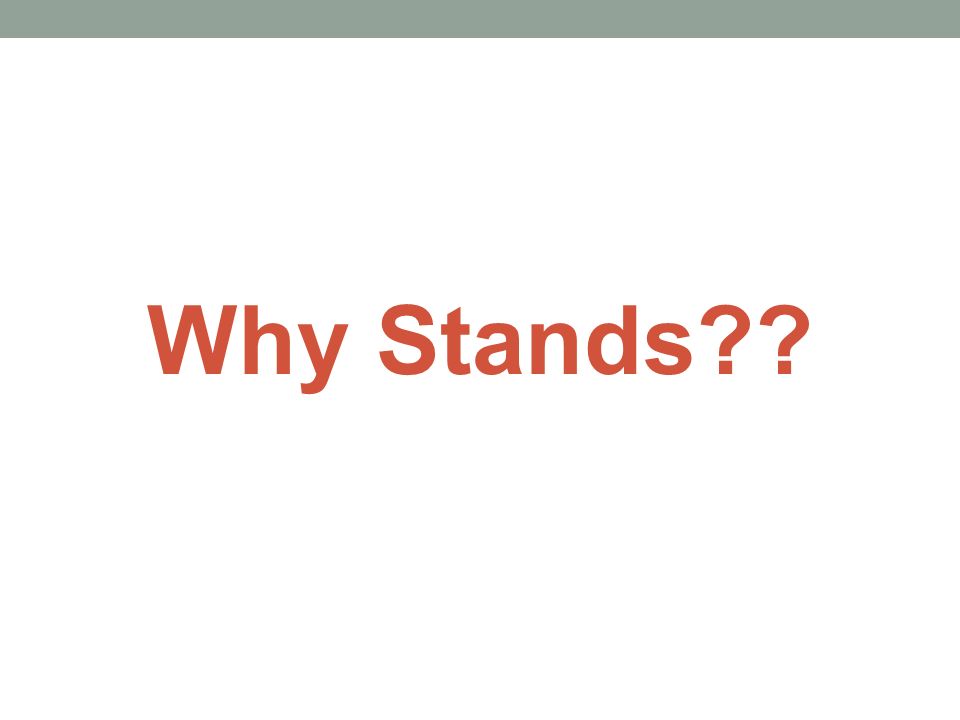 Why Stands