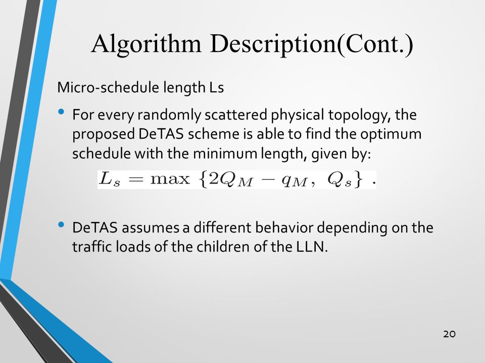 Algorithm Description(Cont.) 20 Micro-schedule length Ls For every randomly scattered physical topology, the proposed DeTAS scheme is able to find the optimum schedule with the minimum length, given by: DeTAS assumes a different behavior depending on the traffic loads of the children of the LLN.