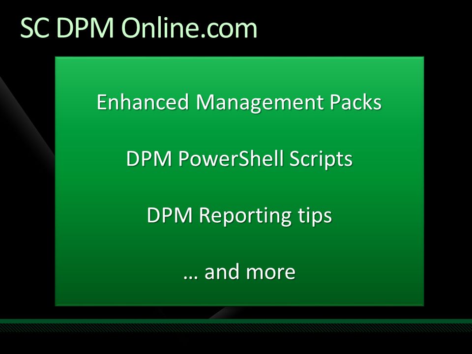SC DPM Online.com Enhanced Management Packs DPM PowerShell Scripts DPM Reporting tips … and more Enhanced Management Packs DPM PowerShell Scripts DPM Reporting tips … and more