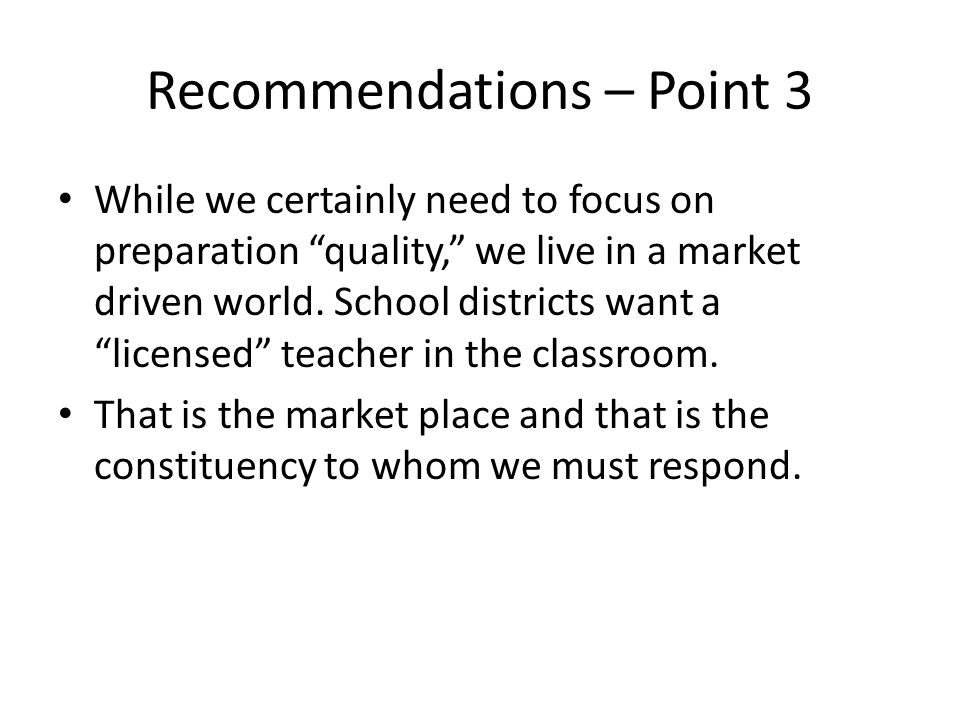 Recommendations – Point 3 While we certainly need to focus on preparation quality, we live in a market driven world.