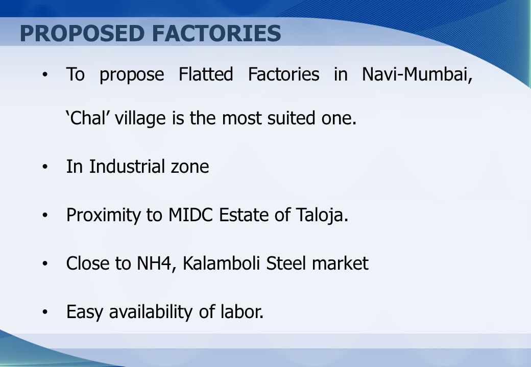 PROPOSED FACTORIES To propose Flatted Factories in Navi-Mumbai, ‘Chal’ village is the most suited one.