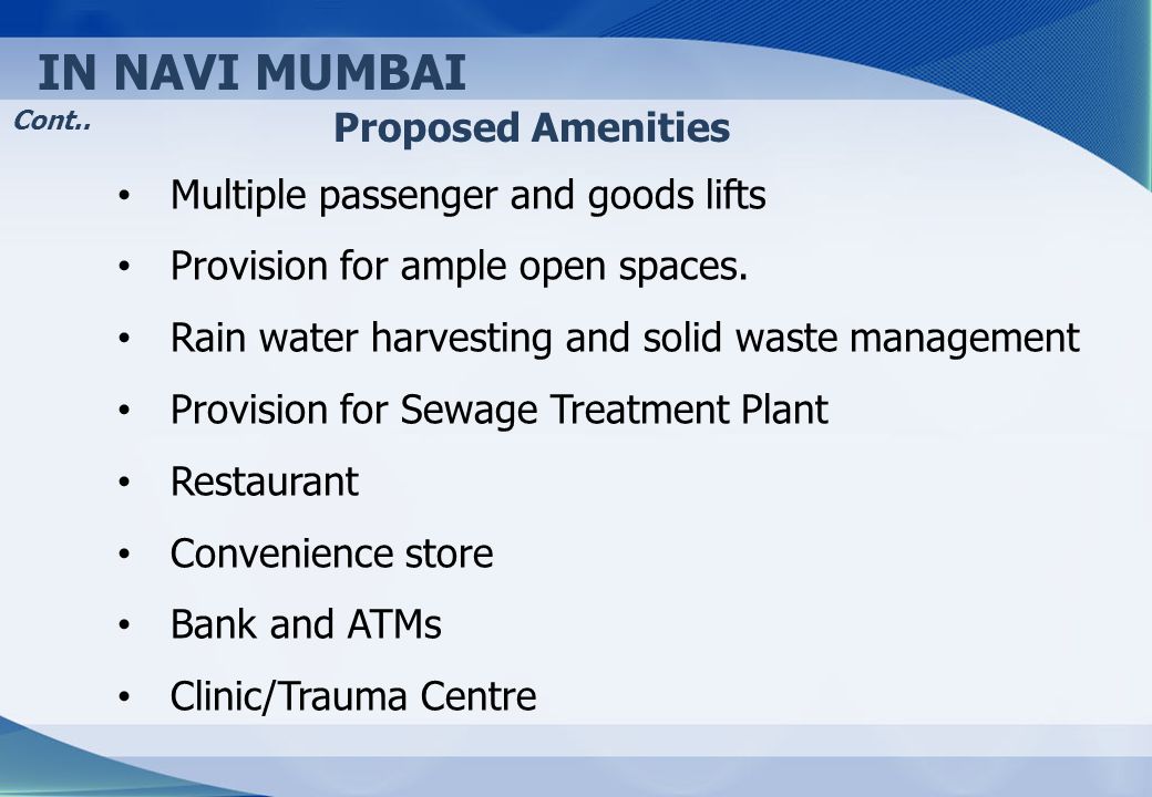 Proposed Amenities Multiple passenger and goods lifts Provision for ample open spaces.