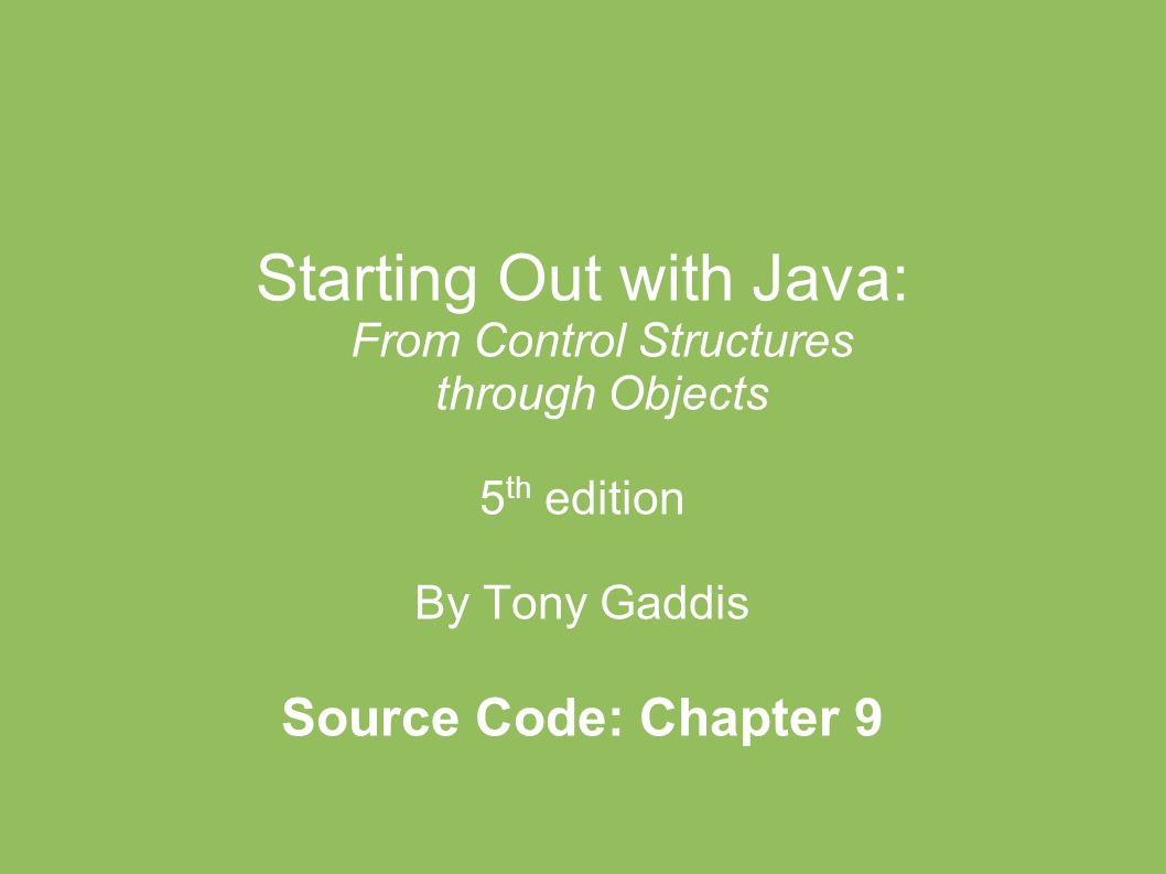 Тони гэддис. Starting out. Start out. Just java 5th Edition.