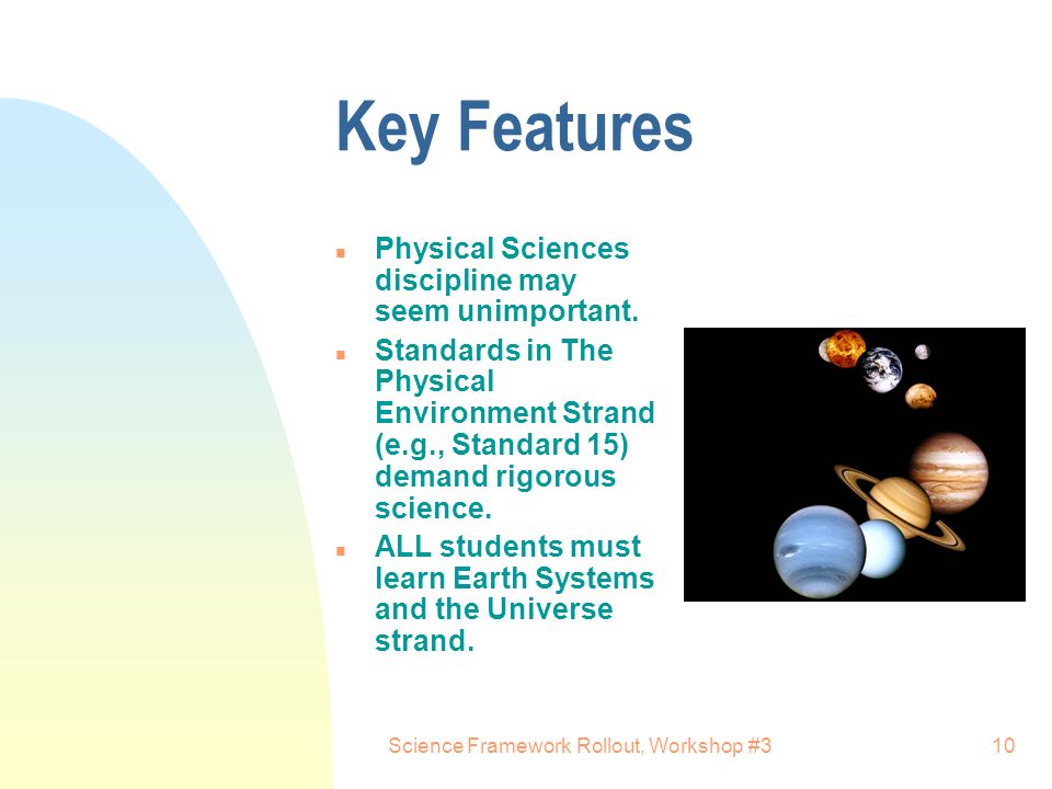 Science Framework Rollout, Workshop #310 Key Features n Physical Sciences discipline may seem unimportant.