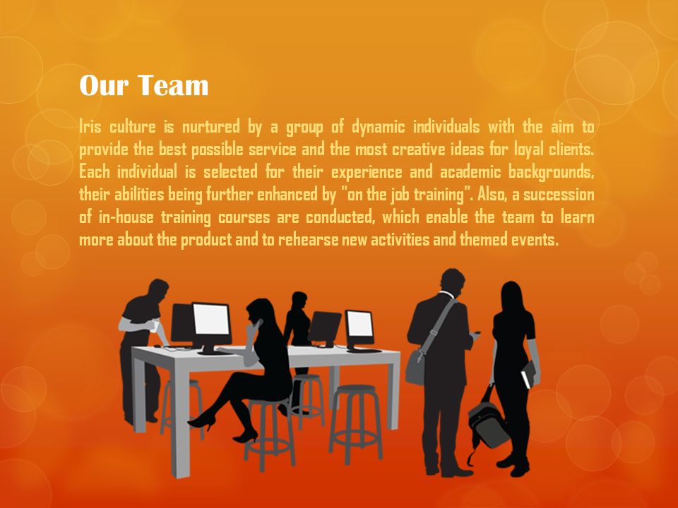Our Team Iris culture is nurtured by a group of dynamic individuals with the aim to provide the best possible service and the most creative ideas for loyal clients.