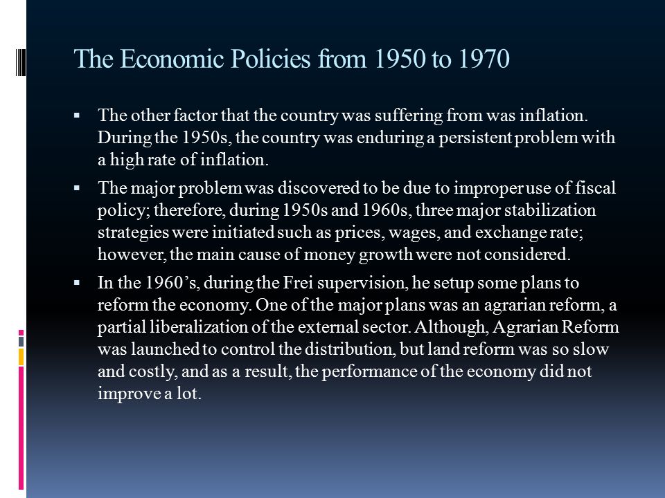The Economic Policies from 1950 to 1970  The other factor that the country was suffering from was inflation.