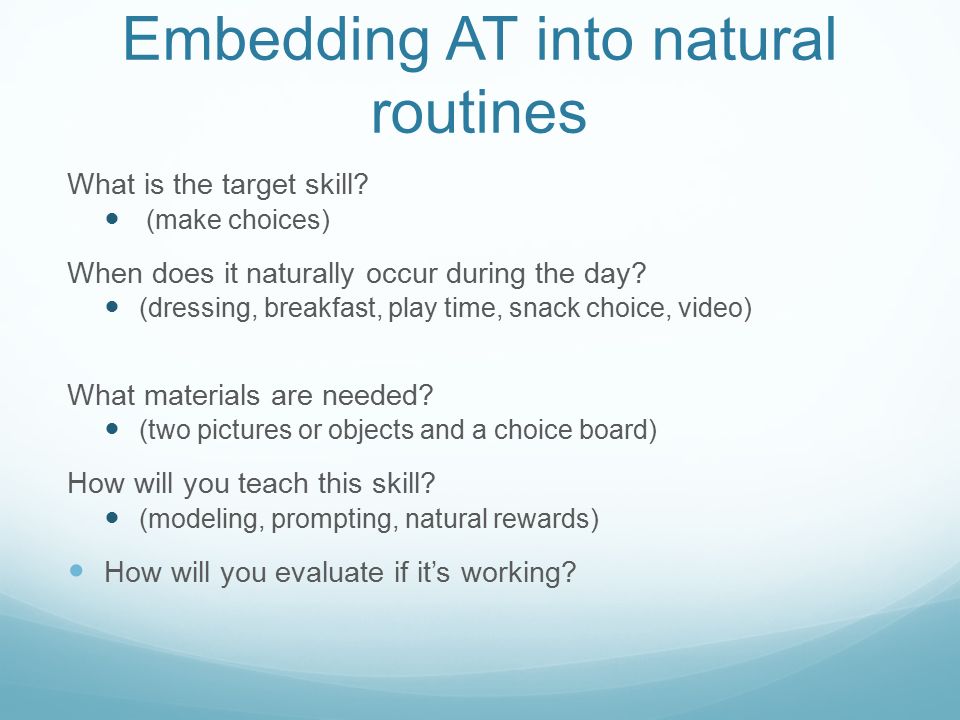 Embedding AT into natural routines What is the target skill.