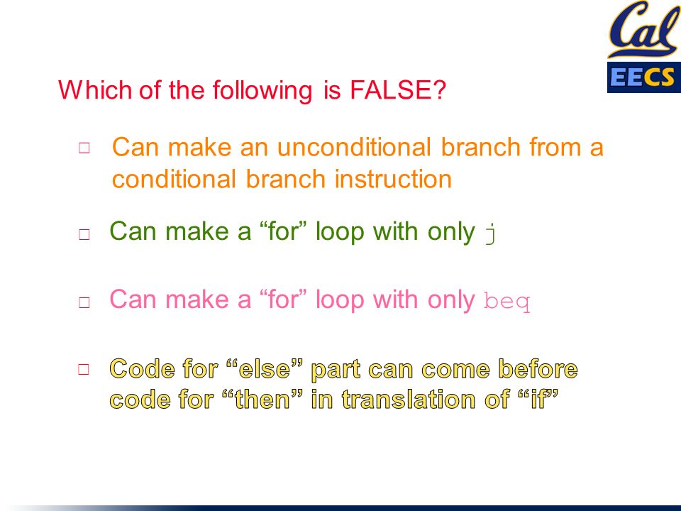 Can make a for loop with only j Can make a for loop with only beq Can make an unconditional branch from a conditional branch instruction ☐ ☐ ☐ ☐ Which of the following is FALSE