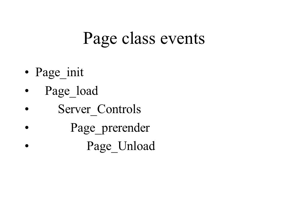 Page class events Page_init Page_load Server_Controls Page_prerender Page_Unload