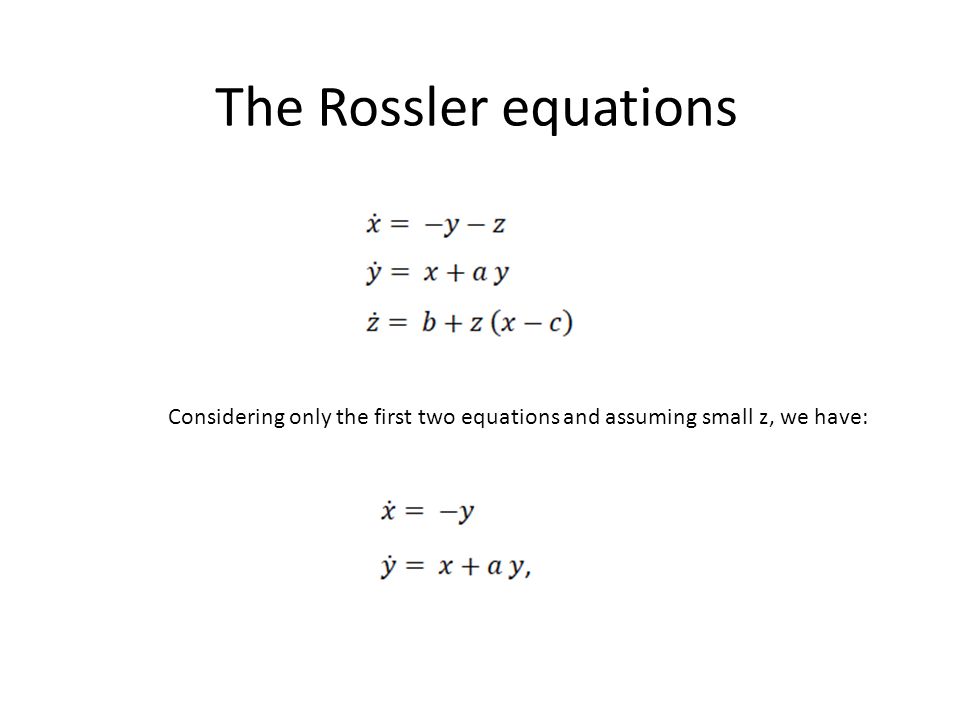 Analysis Of The Rossler System Chiara Mocenni Considering Only The First Two Equations And Assuming Small Z We Have The Rossler Equations Ppt Download Analysis Of The Rossler System Chiara Mocenni Considering Only The First Two Equations And Assuming Small Z We Have The Rossler Equations Ppt Download