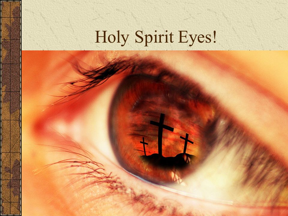 Holy Spirit Eyes.
