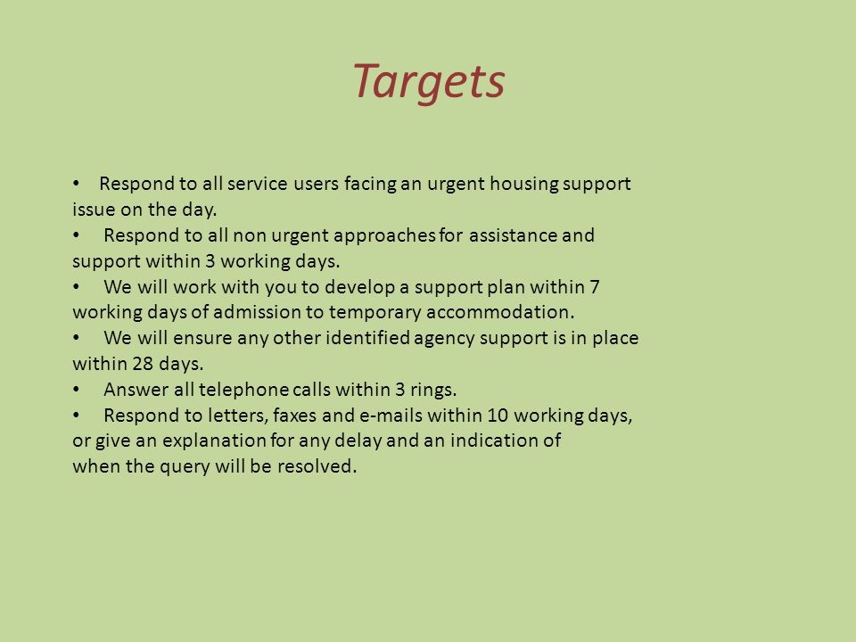 Targets Respond to all service users facing an urgent housing support issue on the day.