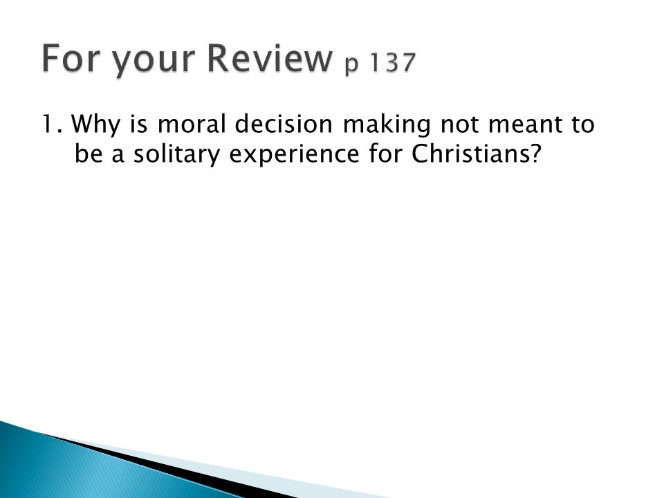 1. Why is moral decision making not meant to be a solitary experience for Christians