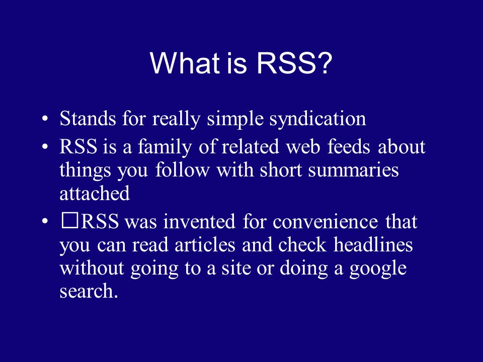 RSS Presentation John Bradford. What is RSS? Stands for really simple  syndication RSS is a family of related web feeds about things you follow  with short. - ppt download