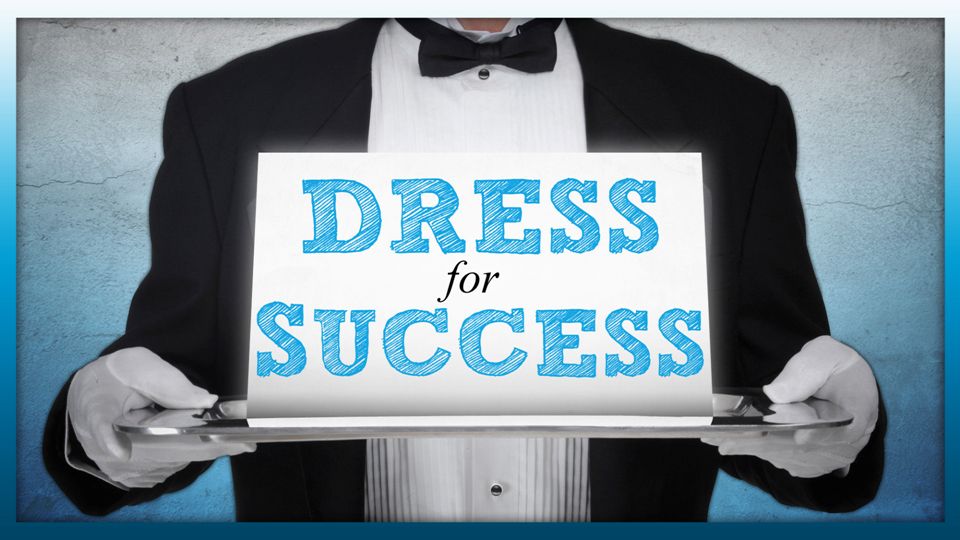 DRESS for SUCCESS. Introduction The business world understands that ...