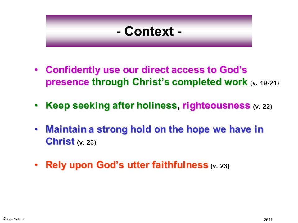 © John Mallison Context - Confidently use our direct access to God’s presence through Christ’s completed workConfidently use our direct access to God’s presence through Christ’s completed work (v.