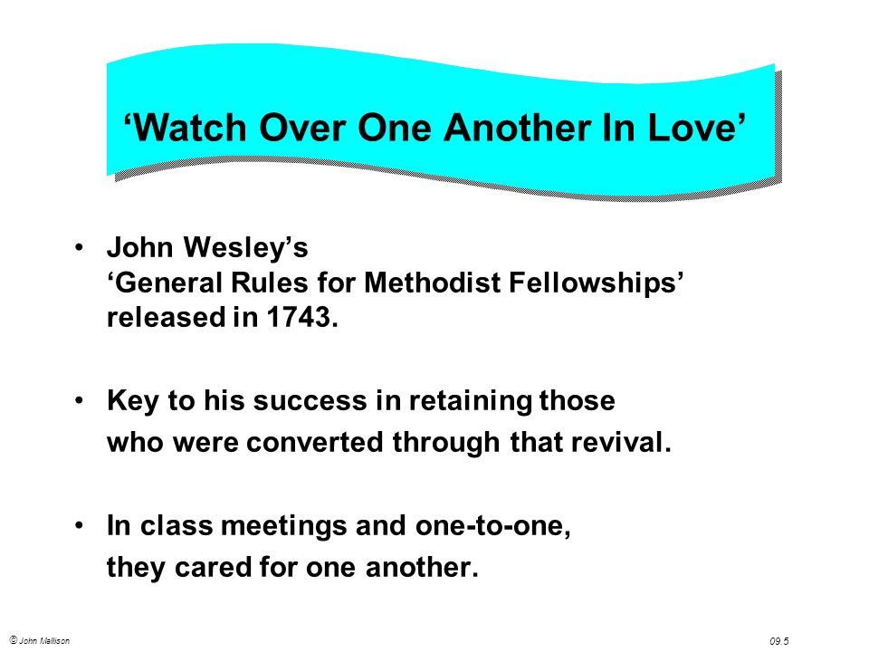 © John Mallison 09.5 ‘Watch Over One Another In Love’ John Wesley’s ‘General Rules for Methodist Fellowships’ released in 1743.
