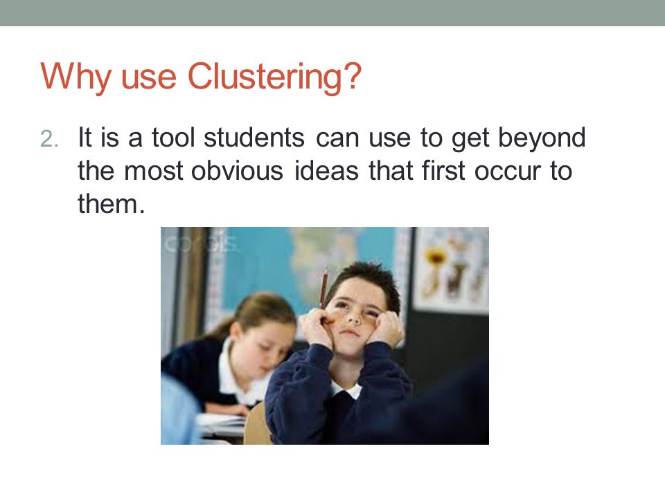 Why use Clustering. 2.