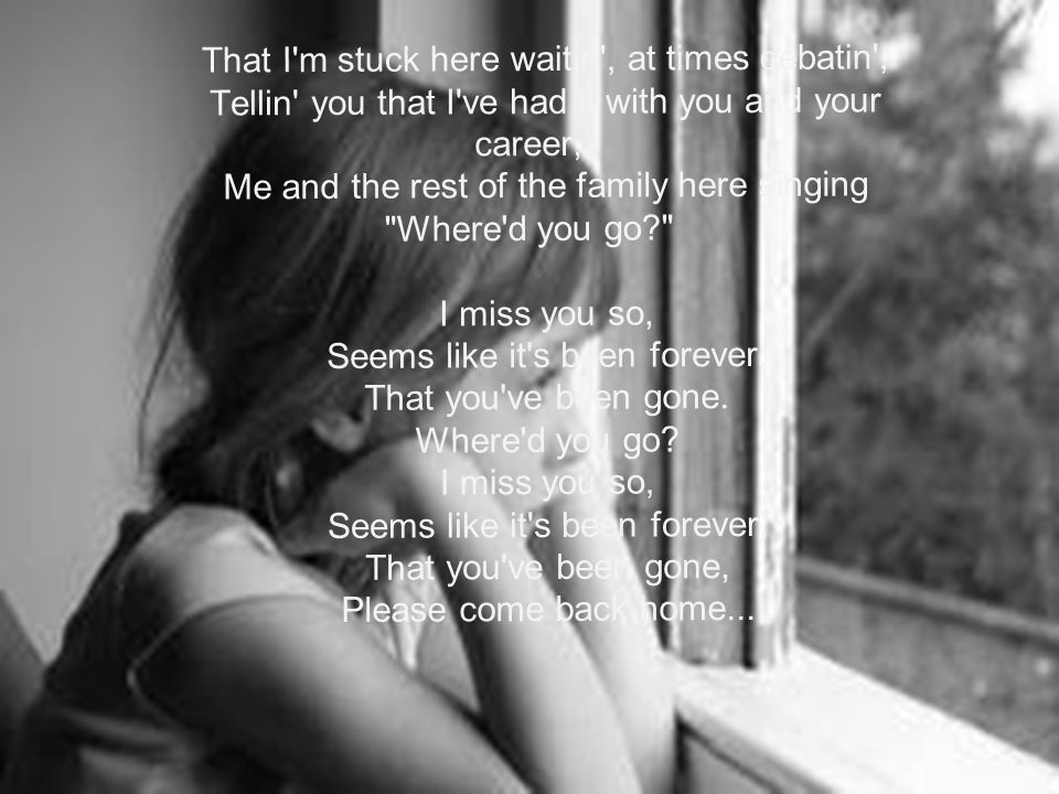 Where D You Go By Fort Minor Where D You Go I Miss You So Seems Like It S Been Forever That You Ve Been Gone She Said Some Days I Feel Like S Ppt Where D You Go By Fort Minor Where D You Go I Miss You So Seems Like It S Been Forever That You Ve Been Gone She Said Some Days I Feel Like S Ppt