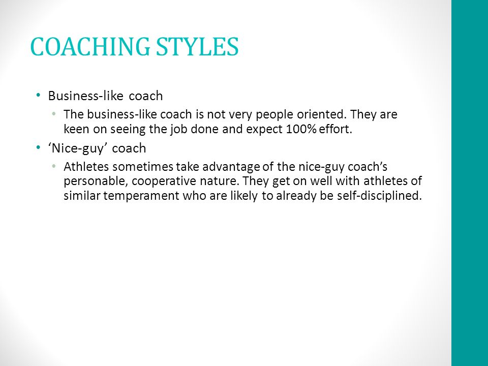 COACHING STYLES Business-like coach The business-like coach is not very people oriented.