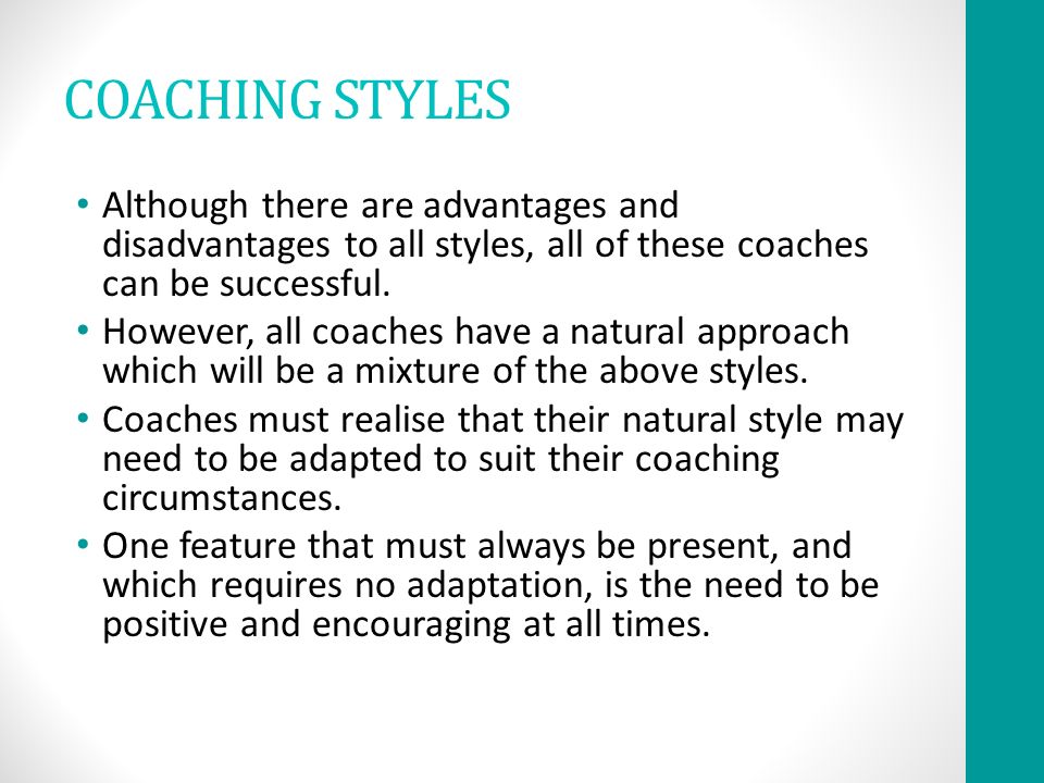 COACHING STYLES Although there are advantages and disadvantages to all styles, all of these coaches can be successful.