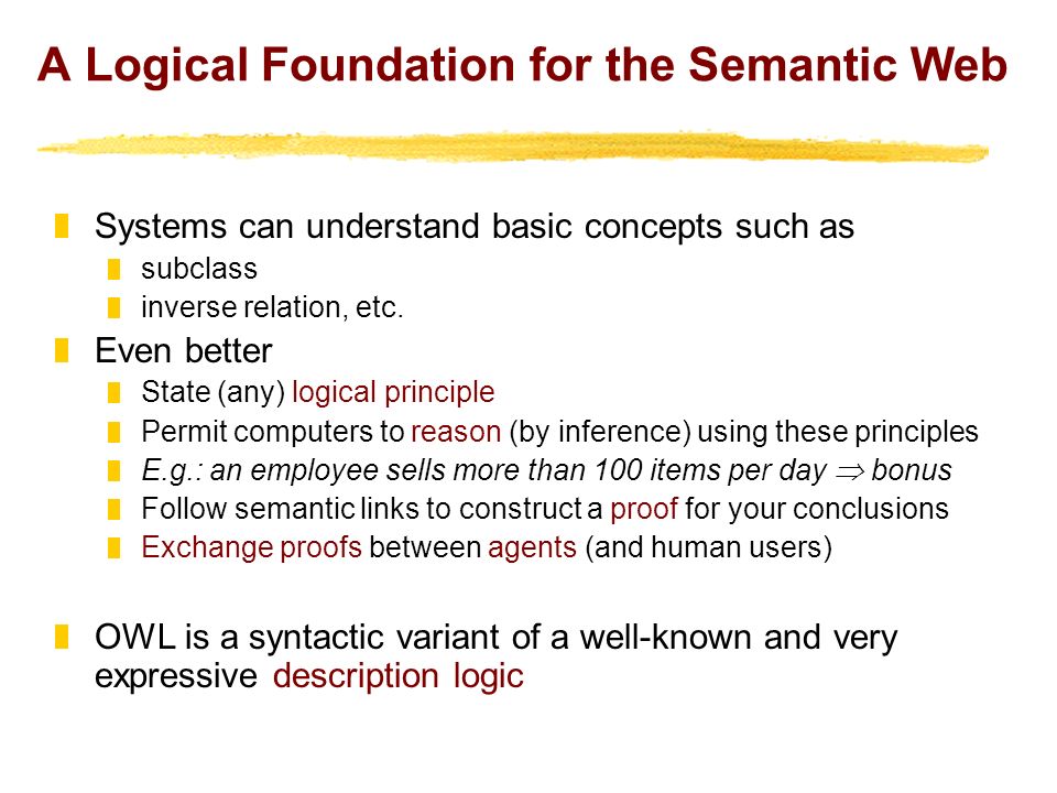 A Logical Foundation for the Semantic Web Systems can understand basic concepts such as subclass inverse relation, etc.