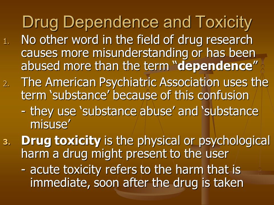 Drug Dependence and Toxicity 1.