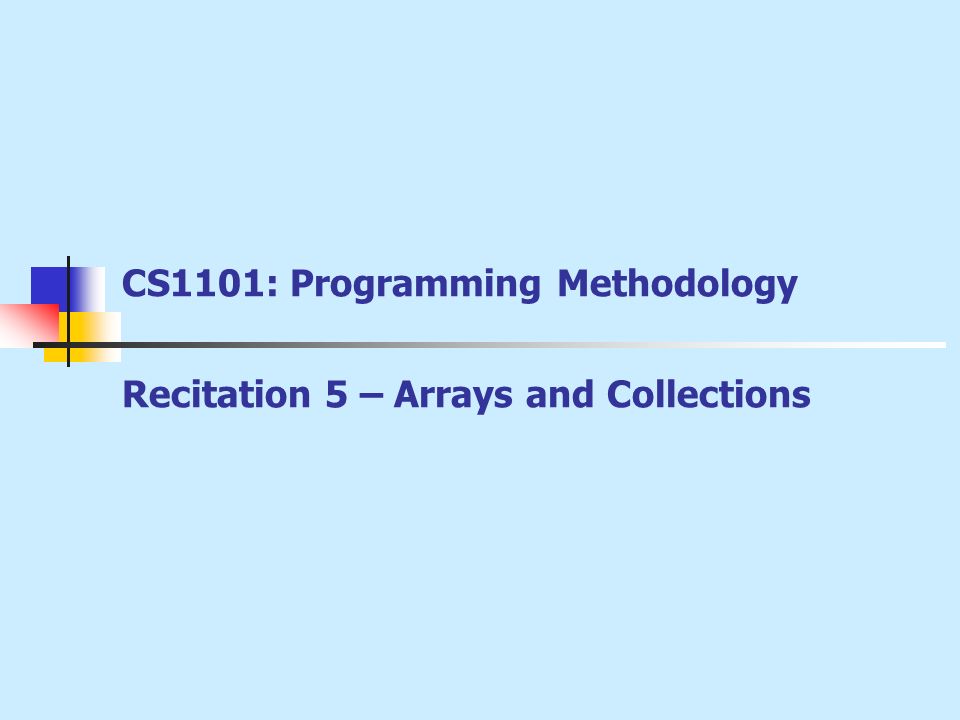 CS1101: Programming Methodology Recitation 5 – Arrays and Collections ...