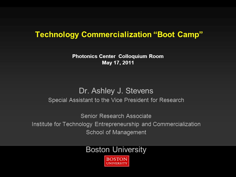 Technology Commercialization Boot Camp Photonics Center Colloquium Room May 17, 2011 Dr.
