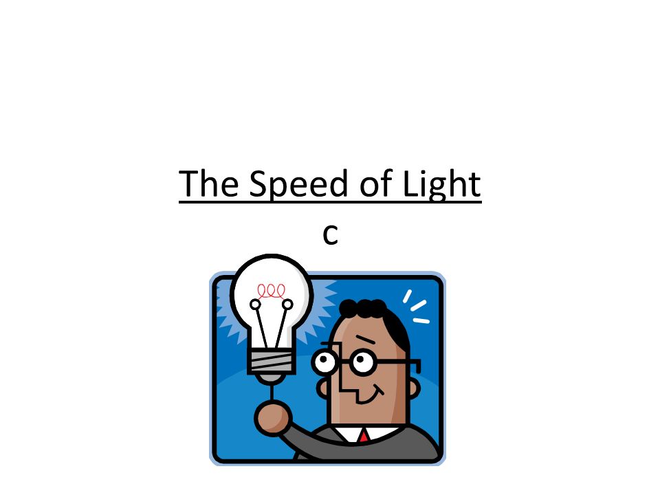The Speed Of Light C. Is Not Infinite Although, In OUR Little Worlds 