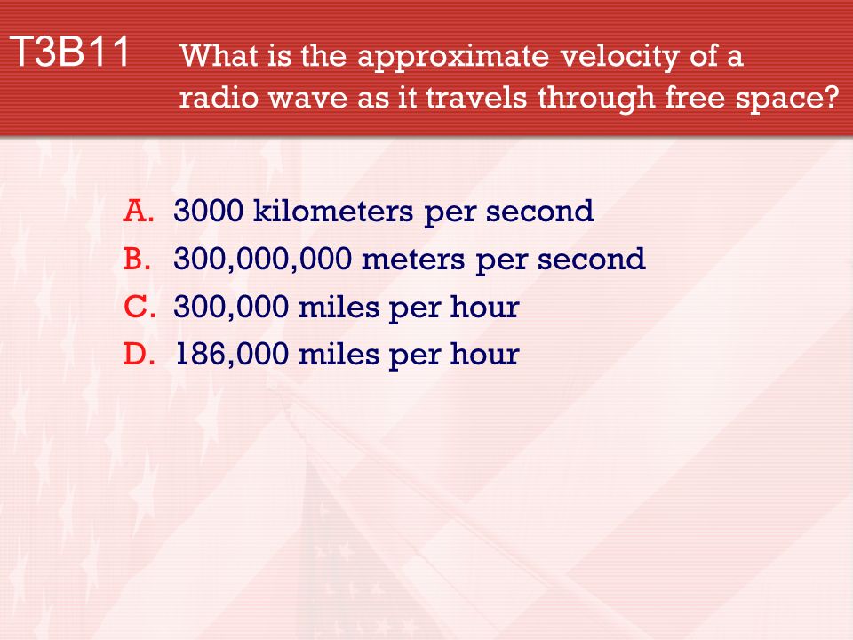 T3B11 What is the approximate velocity of a radio wave as it travels through free space.
