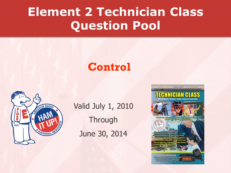 Valid July 1, 2010 Through June 30, 2014 Control Element 2 Technician Class Question Pool