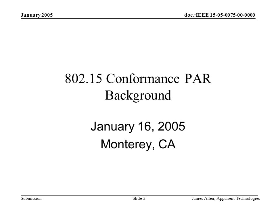 doc.:IEEE Submission January 2005 James Allen, Appairent TechnologiesSlide Conformance PAR Background January 16, 2005 Monterey, CA