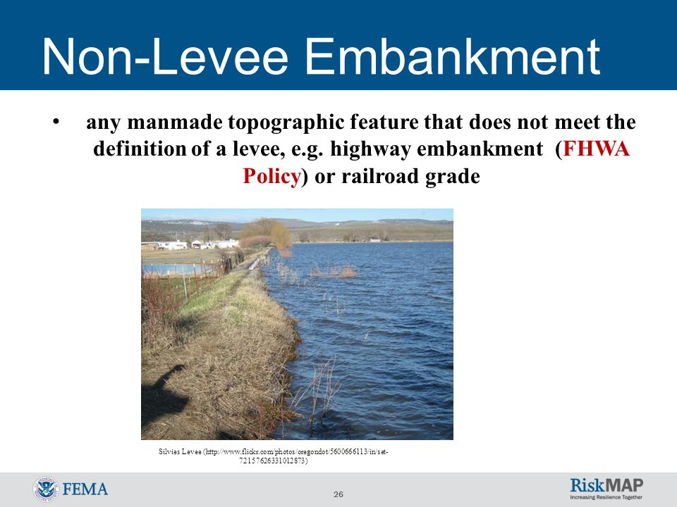 26 Non-Levee Embankment any manmade topographic feature that does not meet the definition of a levee, e.g.