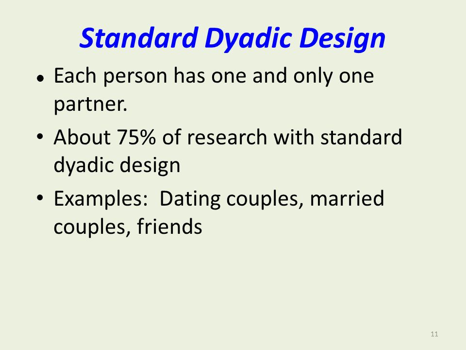 Standard Dyadic Design l Each person has one and only one partner.