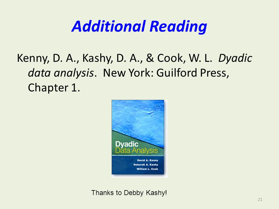Additional Reading Kenny, D. A., Kashy, D. A., & Cook, W.