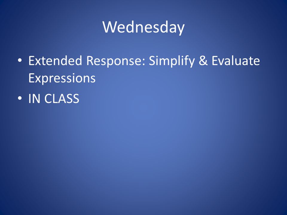 Wednesday Extended Response: Simplify & Evaluate Expressions IN CLASS