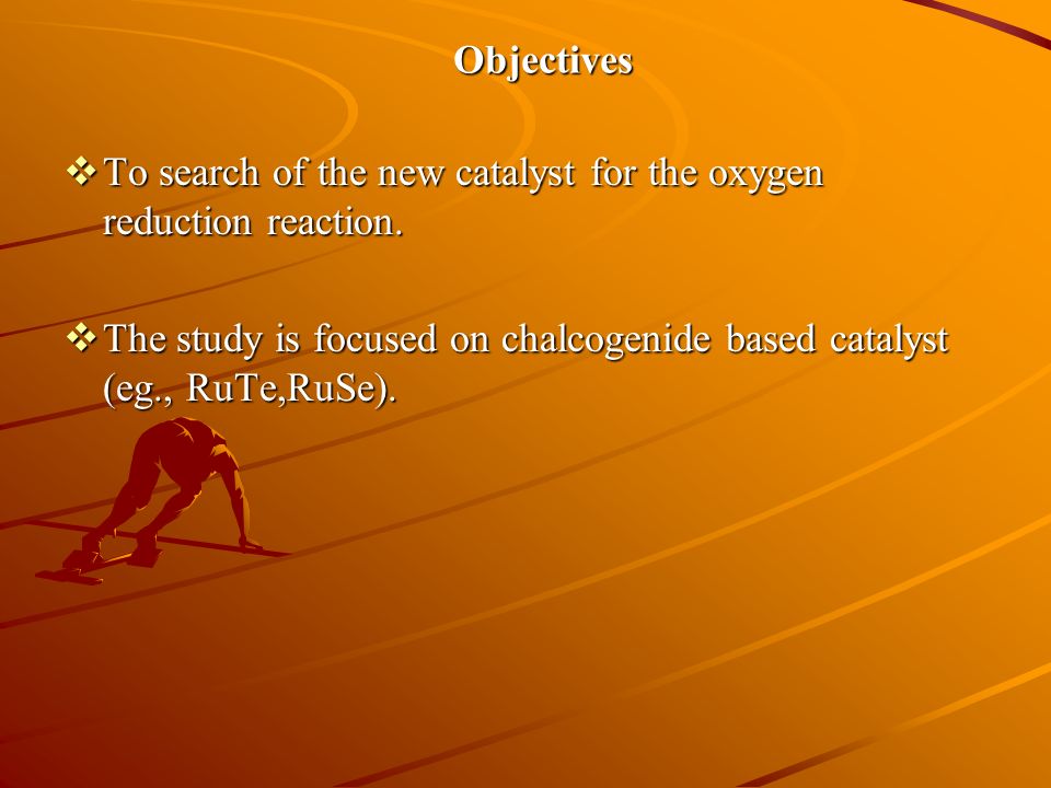 Objectives  To search of the new catalyst for the oxygen reduction reaction.