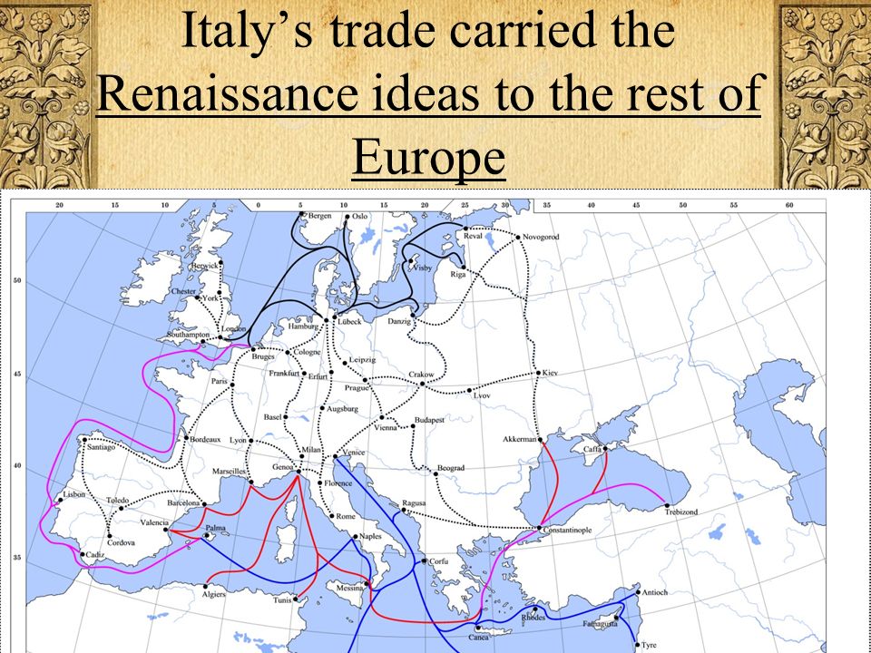 Italy’s trade carried the Renaissance ideas to the rest of Europe