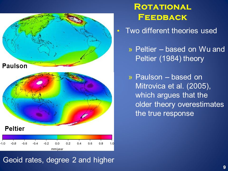 9 Rotational Feedback Two different theories used »Peltier – based on Wu and Peltier (1984) theory »Paulson – based on Mitrovica et al.