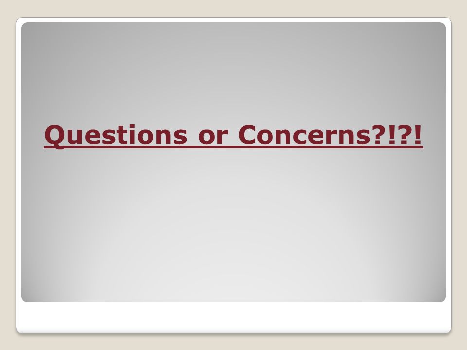 Questions or Concerns ! !