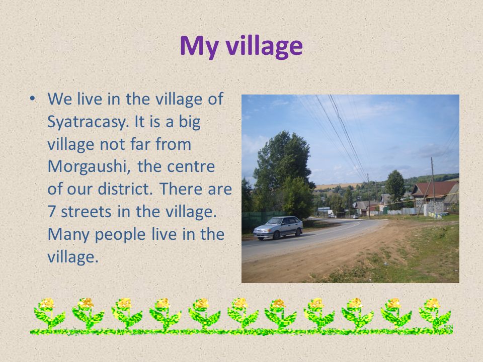 Welcome to Syatracasy. My village We live in the village of Syatracasy. It  is a big village not far from Morgaushi, the centre of our district. There.  - ppt download
