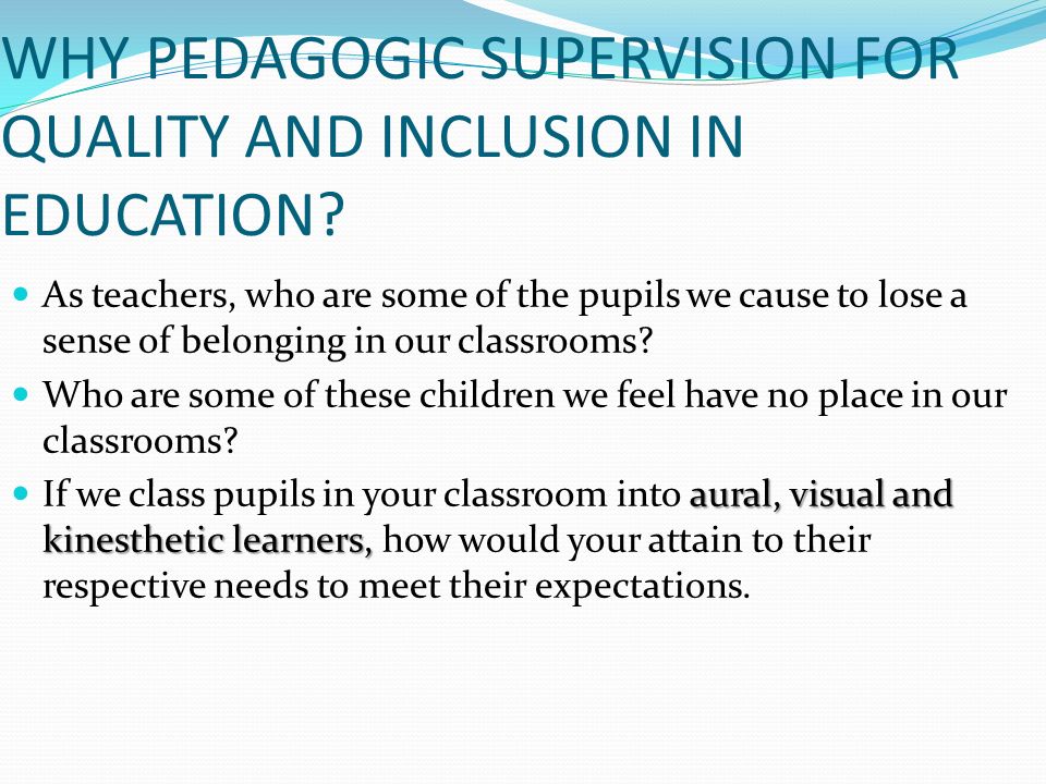 WHY PEDAGOGIC SUPERVISION FOR QUALITY AND INCLUSION IN EDUCATION.