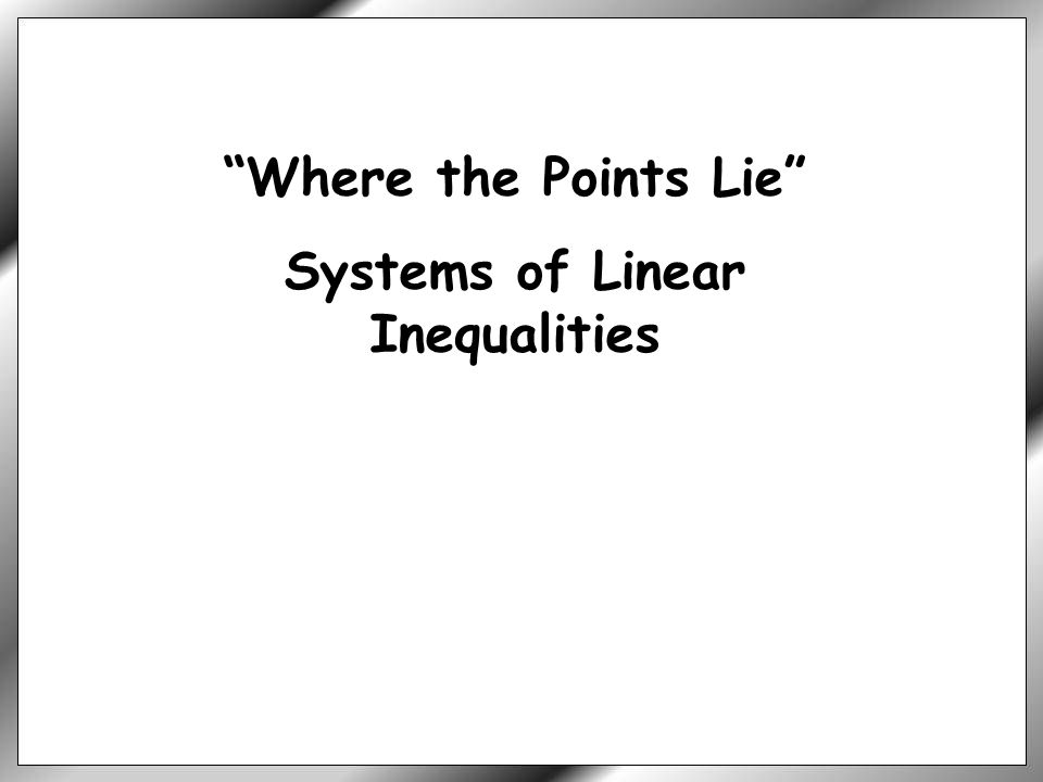 Where the Points Lie Systems of Linear Inequalities