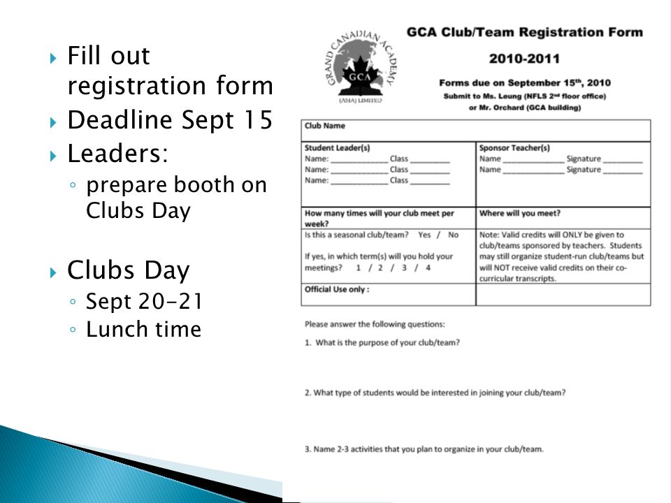  Fill out registration form  Deadline Sept 15  Leaders: ◦ prepare booth on Clubs Day  Clubs Day ◦ Sept ◦ Lunch time
