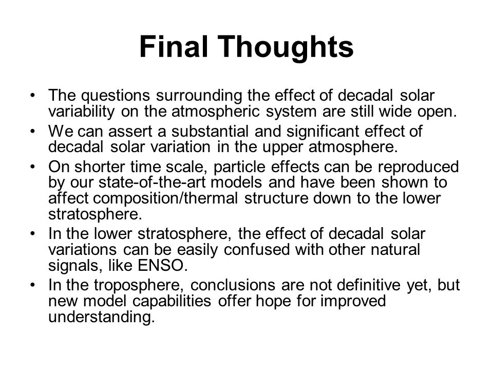 Final Thoughts The questions surrounding the effect of decadal solar variability on the atmospheric system are still wide open.